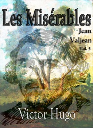 Les Mis 233 Rables Jean Valjean Vol 5 By Victor Hugo On