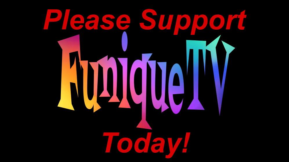 Please Support Funique TV Today!