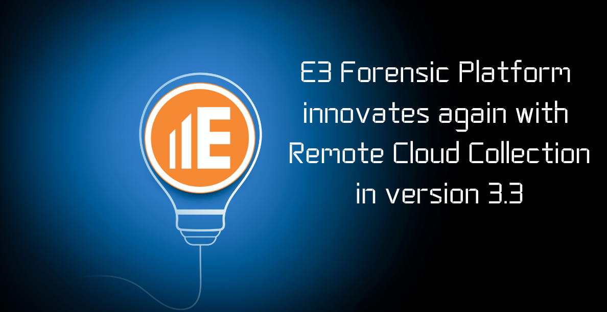 E3 Forensic Platform Version 3.3 Release