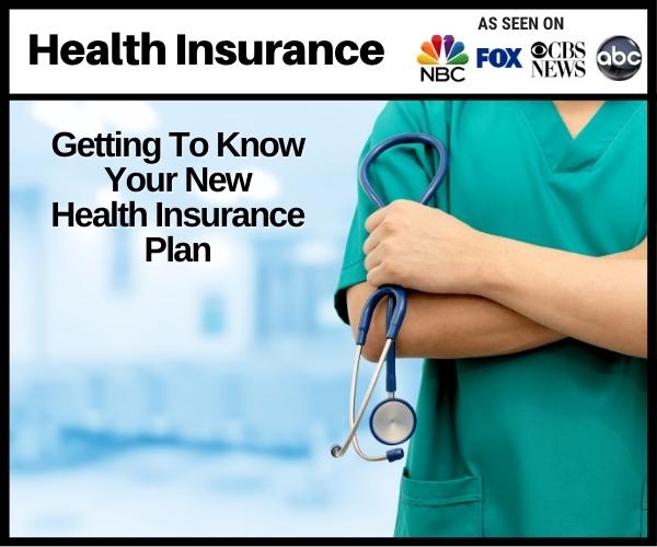 Getting To Know Your New Health Insurance Plan