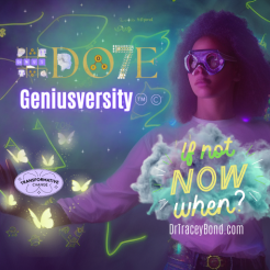 #DO7E Geniusversity™© If Not Now When?